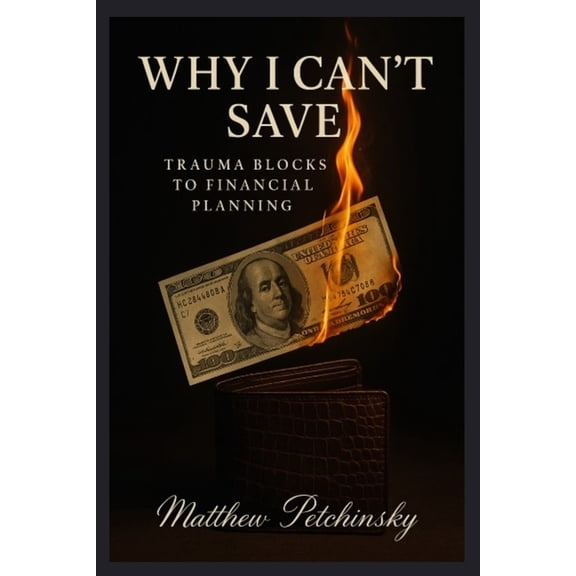 Apophis Money Trauma Why I Can't Save: Trauma Blocks to Financial Planning, (Paperback)
