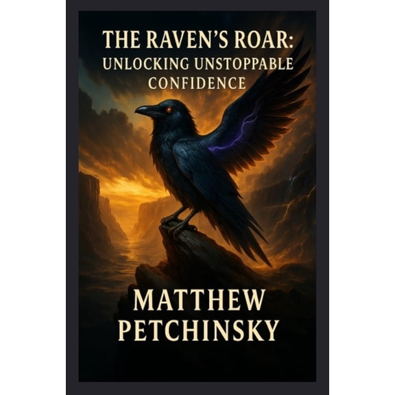 Apophis Raven The Raven's Roar: Unlocking Unstoppable Confidence, (Paperback)