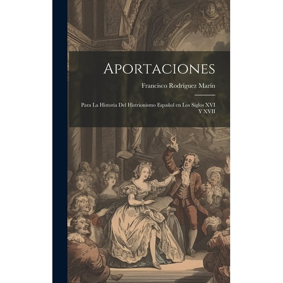 Aportaciones: Para la historia del histrionismo español en los siglos XVI y XVII (Hardcover)