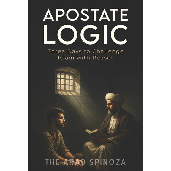 Apostate Logic: Three Days to Challenge Islam with Reason, (Paperback)