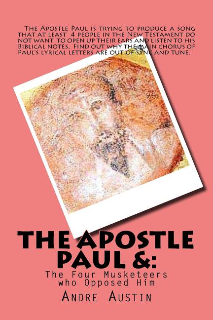 Apostle Paul : And the Four Musketeers Who Opposed Him