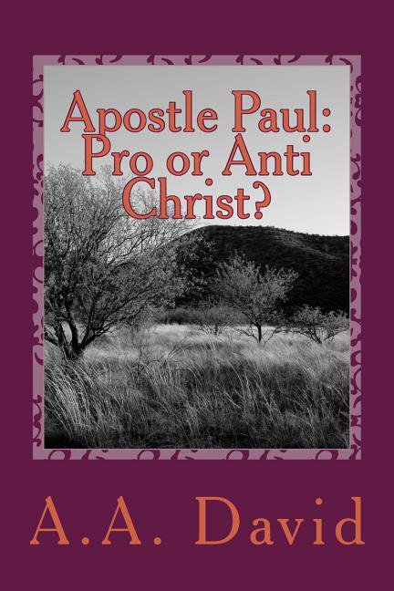 Apostle Paul : Pro or Anti Christ? (Paperback)