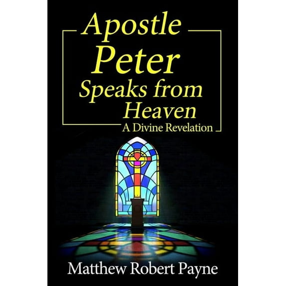 Apostle Peter Speaks from Heaven: A Divine Revelation, (Paperback)