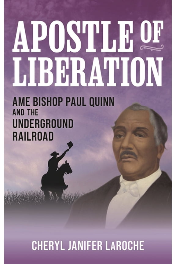 Apostle of Liberation: AME Bishop Paul Quinn and the Underground Railroad, (Hardcover)