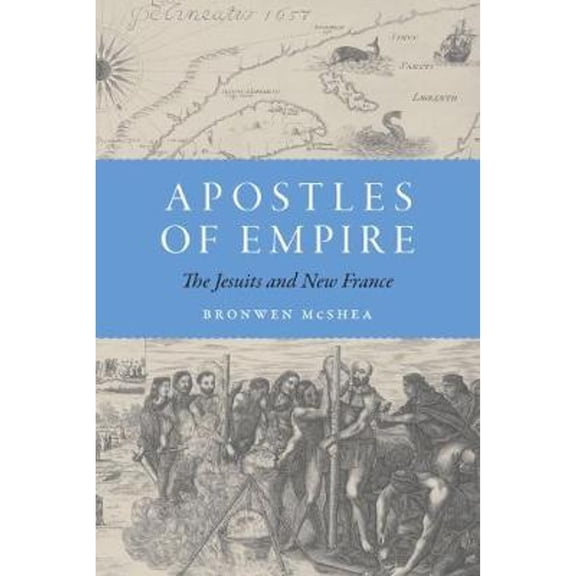 Pre-Owned Apostles of Empire: The Jesuits and New France (Hardcover) 1496208900 9781496208903