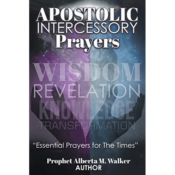 Pre-Owned Apostolic Intercessory Prayers: WISDOM REVELATION, KNOWLEDGE, TRANSFORMATION Essential Prayers for The Times (Paperback) 1638143838 9781638143833