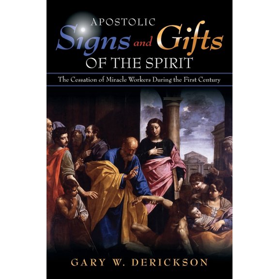 Apostolic Signs and Gifts of the Spirit: The Cessation of Miracle Workers During the First Century, (Paperback)