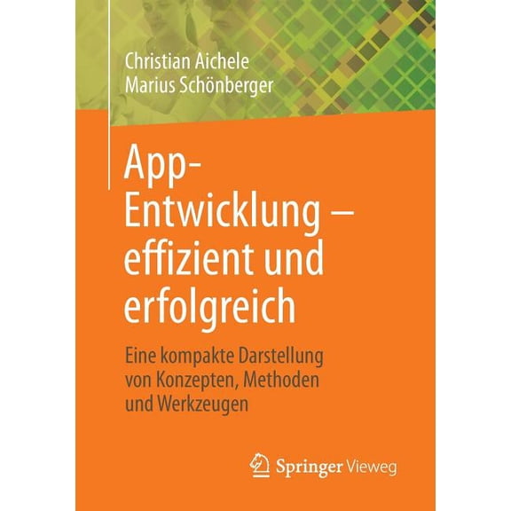 App-Entwicklung - Effizient Und Erfolgreich: Eine Kompakte Darstellung Von Konzepten, Methoden Und Werkzeugen, (Paperback)