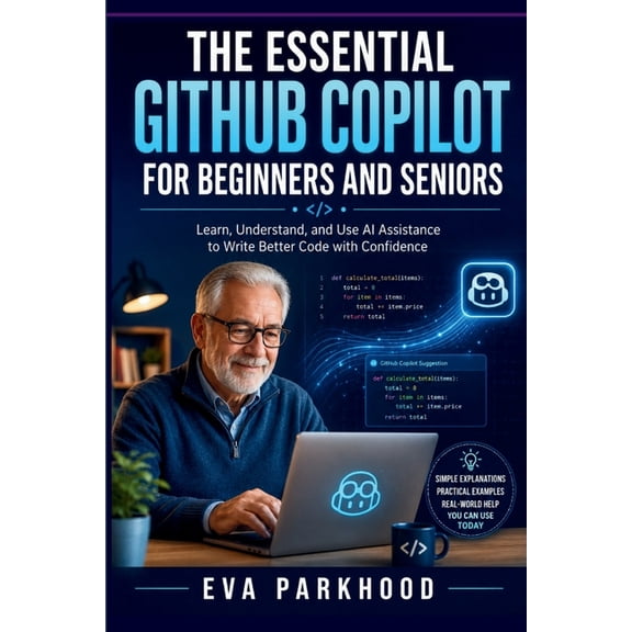 App Essentials The Essential Github Copilot for Beginners and Seniors: A Simple Guide to Writing Code, Understanding AI Suggestions, Fi, (Paperback)
