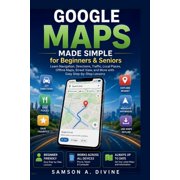App Guide Solutions Google Maps Made Simple for Beginners and Seniors Find Places, Get Directions, Share Locations, Explore New-Areas, and , Paperback