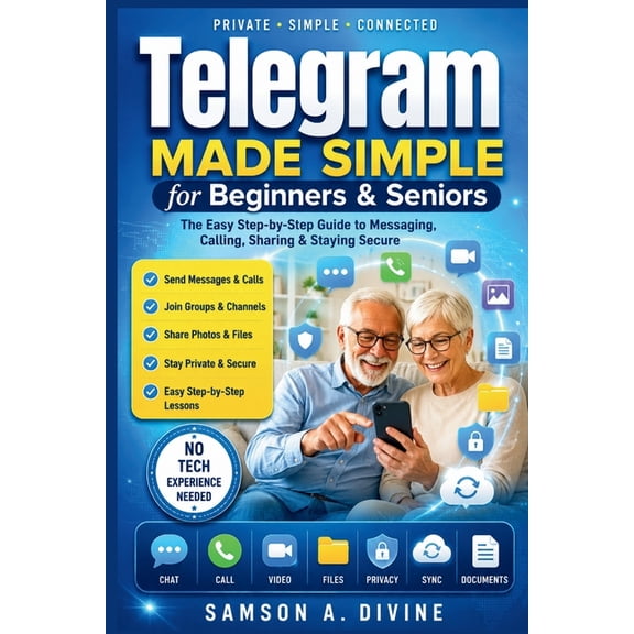 App Guide Solutions Telegram Made Simple for Beginners & Seniors: Master Private Messaging, Groups, Channels, Voice Calls, Video Chats, File, (Paperback)