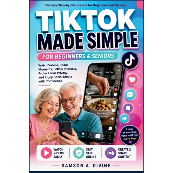 App Guide Solutions TikTok Made Simple for Beginners and Seniors: A Step-by-Step Guide to Watching Videos, Creating Posts, Following Creator, (Paperback)