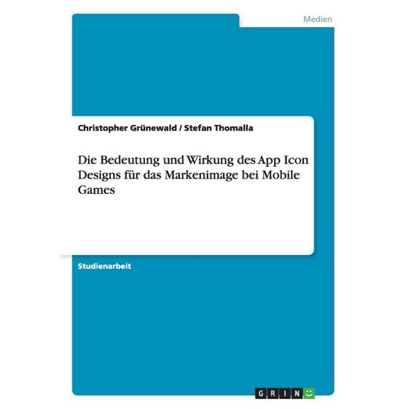 App Icon Design. Die Bedeutung und Wirkung fÃ¼r das Markenimage bei Mobile Games, (Paperback)