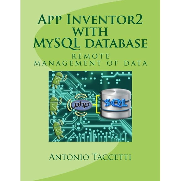 App Inventor 2 with MySQL database: remote management of data (Paperback)