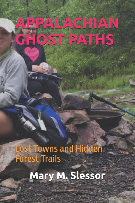 Appalachian Ghost Paths: Lost Towns and Hidden Forest Trails, (Paperback)