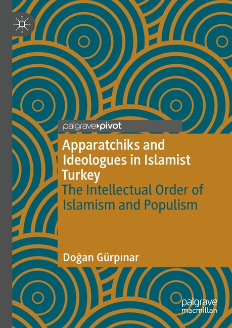 Apparatchik Examples Apparatchiks and Ideologues in Islamist Turkey: The Intellectual Order ...