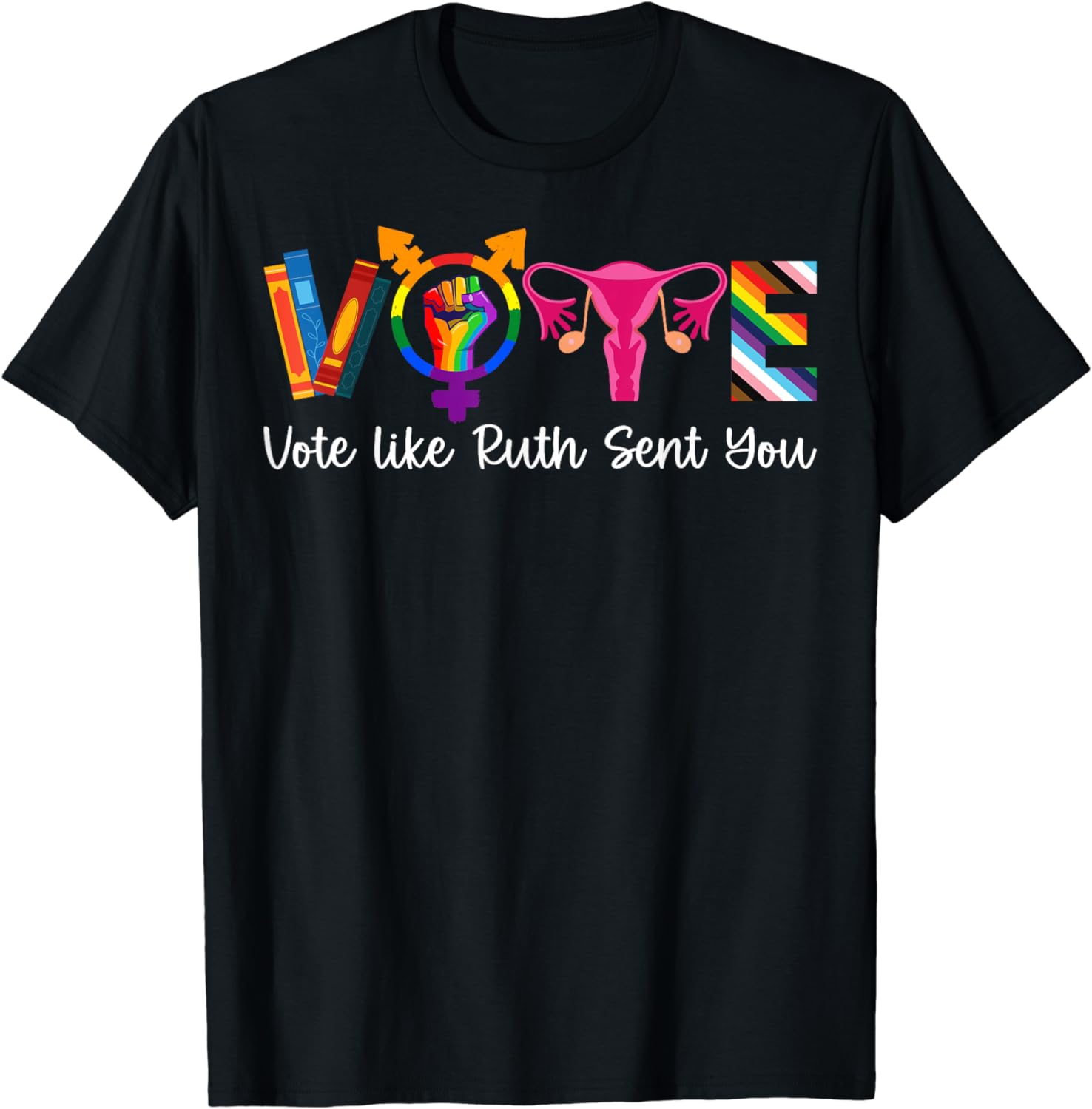 Apparel T-Shirt Vote Like Ruth Sent You Uterus Feminist LGBT