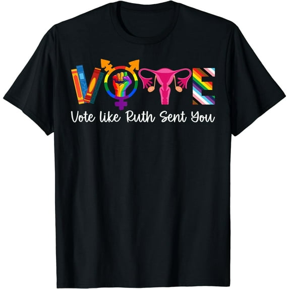 Apparel T-Shirt Vote Like Ruth Sent You Uterus Feminist LGBT