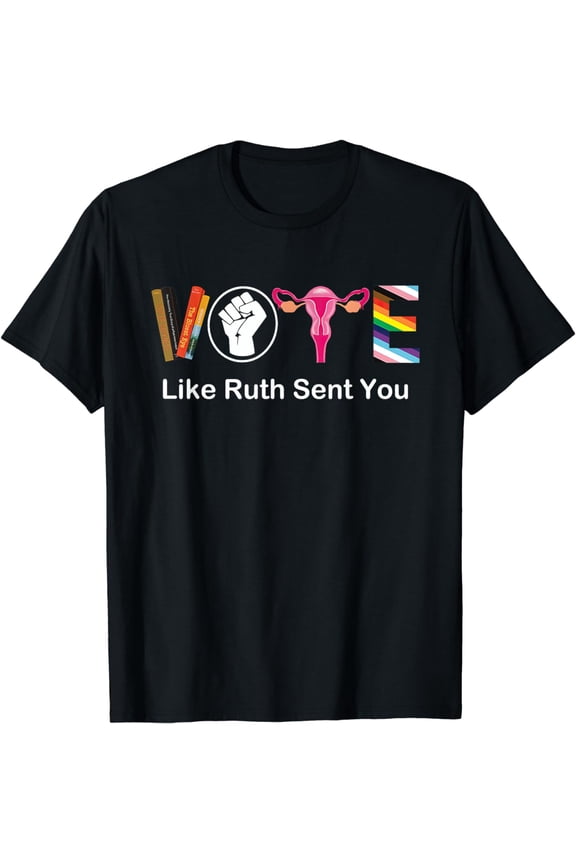 Apparel T-Shirt Vote Like Ruth Sent You Uterus Feminist LGBT