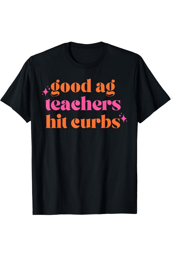 Apparel T-ShirtGood Ag Teachers Hit Curbs Funny Teacher
