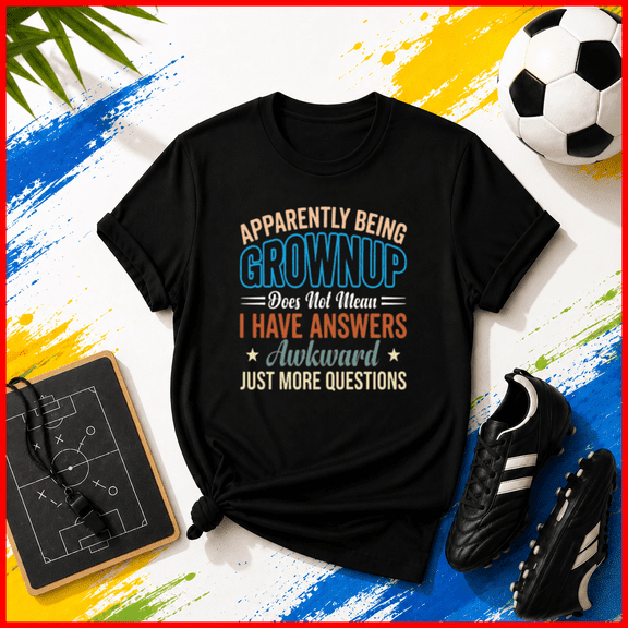 Apparently Being Grownup I Have Answers Awkward Questions Unisex T-Shirt Y2077, S-5XL
