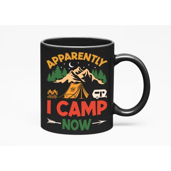 Apparently, I Camp Now - Camper Quote, Black 11oz Ceramic Mug