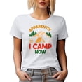 thumbnail image 1 of Apparently, I Camp Now, Camper Quote, White T-Shirt, Medium, 1 of 5