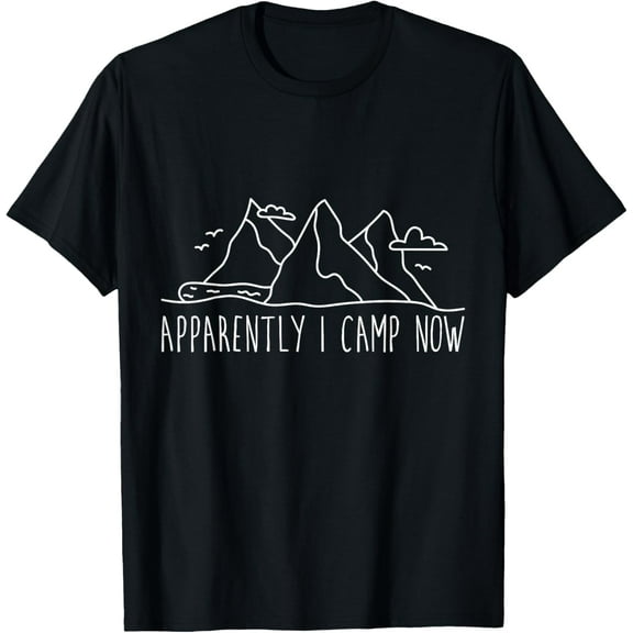 Apparently I Camp Now T-Shirt