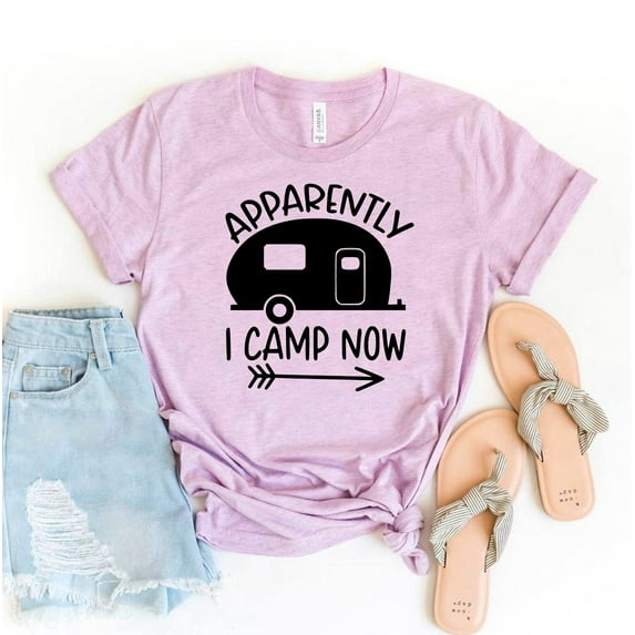 Apparently I Camp Now T-shirt Nature Lover Shirts Women's Vacation Top Outdoors Gift Adventurer Tshirt Holiday Tee Camper Shirt
