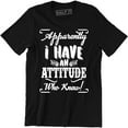thumbnail image 1 of Apparently I Have An Attitude Who K - Humuor Sarcastic Slogan Men's T-Shirt, 1 of 4