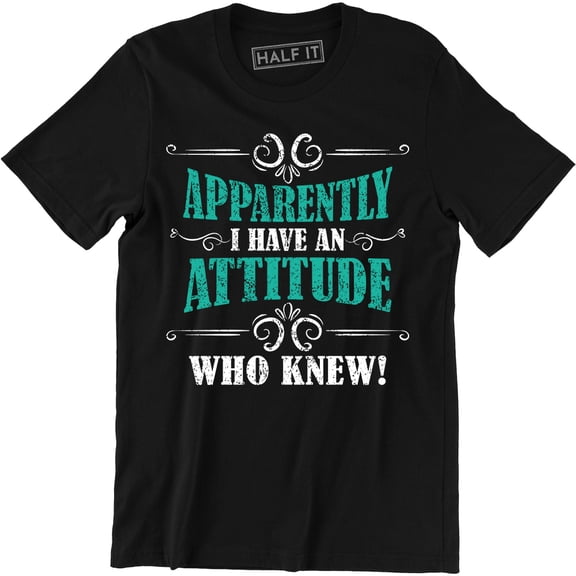 Apparently I Have An Attitude Who K - Humuor Sarcastic Slogan Men's Tee