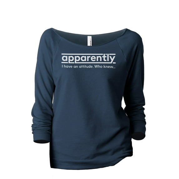 Apparently I Have An Attitude Who Knew Women's Fashion Slouchy 3/4 Sleeves Raglan Lightweight Sweatshirt Navy X-Large