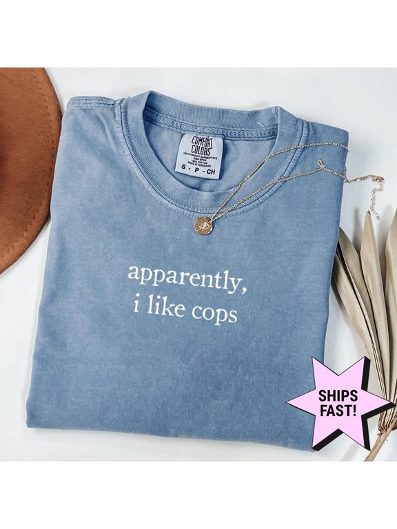 Apparently I Like Cops Shirt Funny Cop Lover Shirt Police Humor Tee Cop Support Shirt Sarc