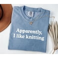 Apparently I Like Knitting Shirt Funny Knitting Shirt Gift for Knitting ...