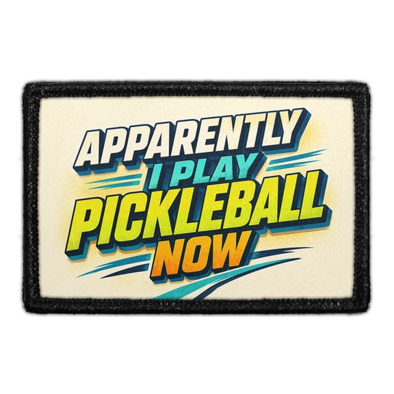 Apparently I Play Pickleball Now - Removable Patch