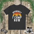 thumbnail image 1 of Apparently I camp now funny first time camping sarcasm Unisex T-shirt, 1 of 4