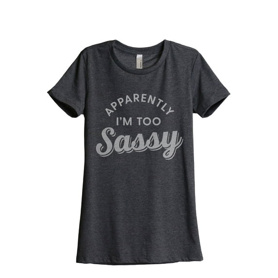 Apparently I'm Too Sassy Women's Fashion Relaxed T-Shirt Tee Charcoal Grey Medium