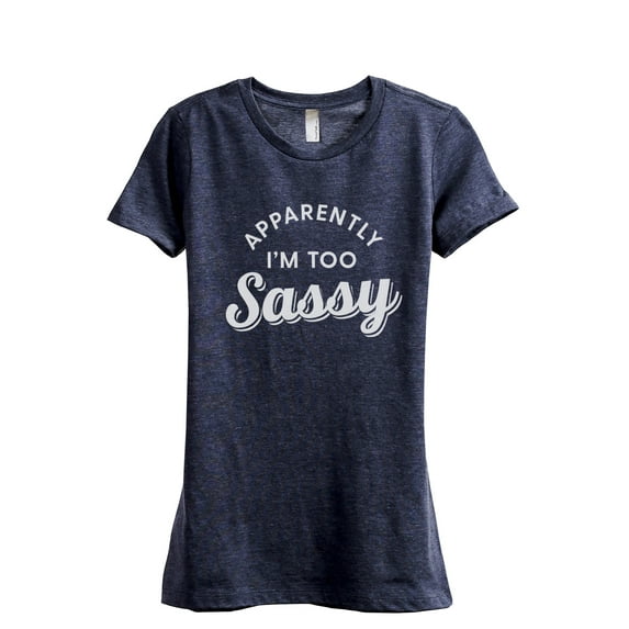 Apparently I'm Too Sassy Women's Fashion Relaxed T-Shirt Tee Heather Navy Medium