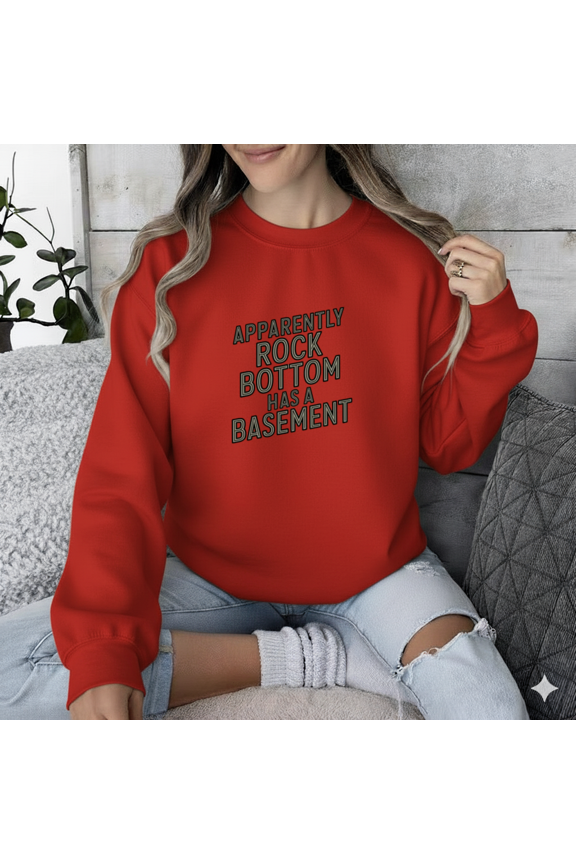 Apparently Rock Bottom Has a Basement Funny Motivational Humor Quote Sweatshirt, up to size 5XL