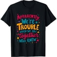 thumbnail image 1 of Apparently We'Re Trouble When We Are Together Who Knew T-Shirt100% cotton short-sleeved shirt for both men and women, 1 of 6