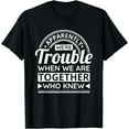 thumbnail image 1 of Apparently We'Re Trouble When We Are Together Who Knew Funny Creative Graphic T-Shirt, 1 of 3