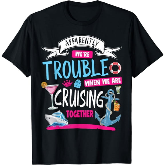 Apparently We're Trouble When We Are Cruising Together T-Shirt