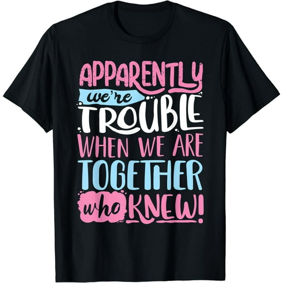 Apparently We're Trouble When We Are Together Funny T-Shirt