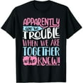 thumbnail image 1 of Apparently We're Trouble When We Are Together Funny T-Shirt, 1 of 7