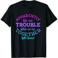 thumbnail image 1 of Apparently We're Trouble When We Are Together Who Knew Funny T-Shirt, 1 of 4