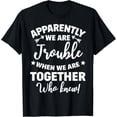 thumbnail image 1 of Apparently We're Trouble When We Are Together Who Knew T-Shirt, 1 of 4