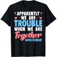 thumbnail image 1 of Apparently, We're Trouble When We Are Together Who Knew T-Shirt, 1 of 4