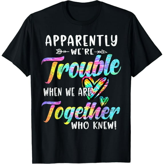 Apparently We're Trouble When We are Together Bestie Tie Dye T-Shirt100% cotton short-sleeved shirt for both men and women