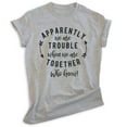 thumbnail image 1 of Apparently We're Trouble When We're Together Who Knew Shirt, Unisex Women's Men's Shirt, Best Friends Tee, Heather Gray, Large, 1 of 6
