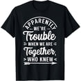 thumbnail image 1 of Apparently We're Trouble when We Are Together Who Knew T-Shirt, 1 of 4